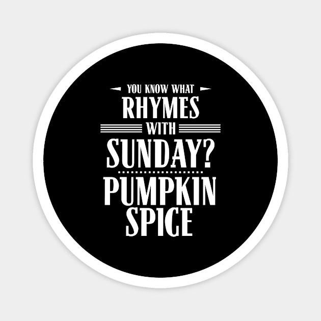 You Know What Rhymes with Sunday? Pumpkin Spice Magnet by wheedesign